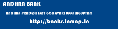 ANDHRA BANK  ANDHRA PRADESH EAST GODAVARI UPPALAGUPTAM   banks information 